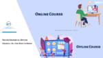 Online Courses vs. Offline Courses