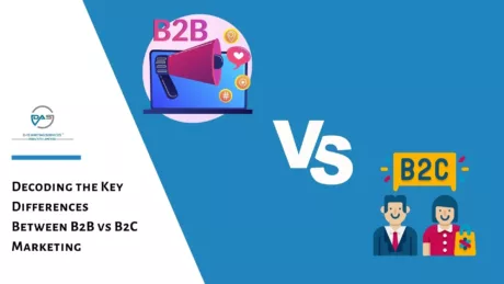 Decoding the Key Differences Between B2B vs B2C Marketing