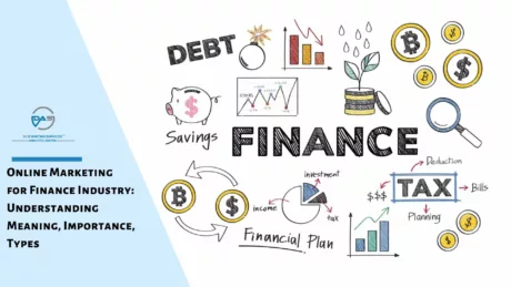 Online Marketing for Finance Industry: Understanding its Meaning, Importance and Types