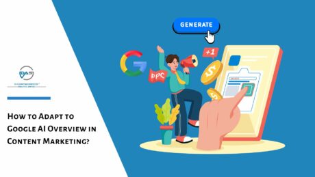 How to Adapt to Google AI Overview in Content Marketing?