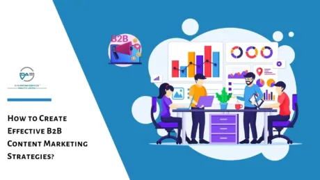 How to Create Effective B2B Content Marketing Strategies?